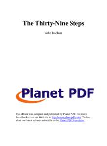 The Thirty-Nine Steps John Buchan This eBook was designed and published by Planet PDF. For more free eBooks visit our Web site at http://www.planetpdf.com/. To hear about our latest releases subscribe to the Planet PDF N