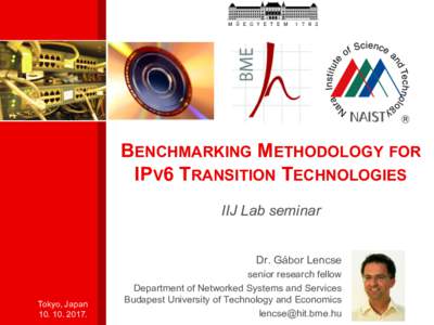 BENCHMARKING METHODOLOGY FOR IPV6 TRANSITION TECHNOLOGIES IIJ Lab seminar Dr. Gábor Lencse  Tokyo, Japan