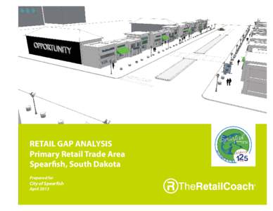 RETAIL GAP ANALYSIS Primary Retail Trade Area Spearfish, South Dakota Prepared for  City of Spearfish
