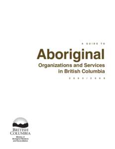 A Guide to Aboriginal Organizations and Services in British Columbia, [removed]