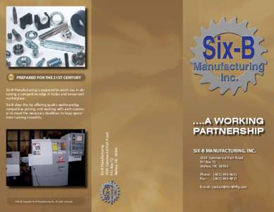 PREPARED FOR THE 21ST CENTURY Six-B Manufacturing is prepared to assist you in obtaining a competitive edge in today and tomorrow’s marketplace. Six-B Manufacturing 1569 Commercial Park Road