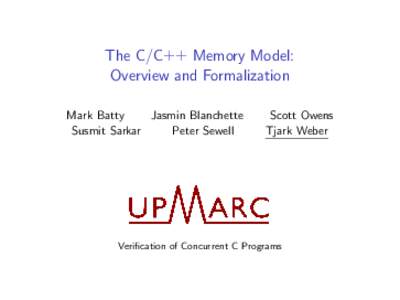 The C/C++ Memory Model: Overview and Formalization Mark Batty Jasmin Blanchette Susmit Sarkar Peter Sewell