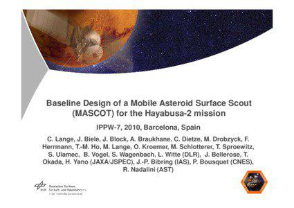 Baseline Design of a Mobile Asteroid Surface Scout (MASCOT) for the Hayabusa-2 mission IPPW-7, 2010, Barcelona, Spain
