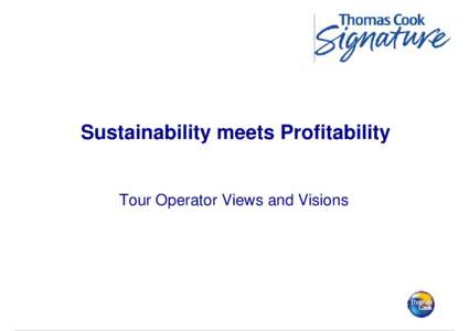 Sustainability meets Profitability  Tour Operator Views and Visions Brief History • AprilTCUK signs the FTO’s Statement of Commitment.