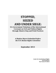 STOPPED, SEIZED AND UNDER SIEGE: U.S. Government Violations of the International Covenant on Civil and Political Rights through Abusive Stop and Frisk Practices