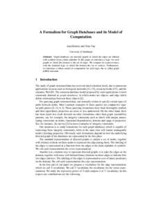 A Formalism for Graph Databases and its Model of Computation Juan Reutter and Tony Tan University of Edinburgh Abstract. Graph databases are directed graphs in which the edges are labeled with symbols from a finite alpha