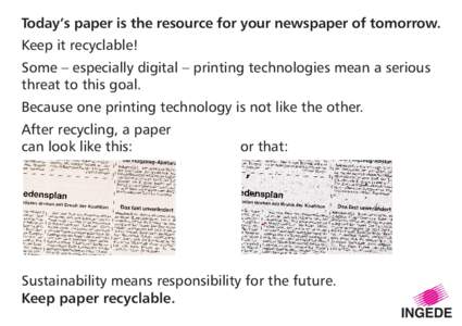 Today’s paper is the resource for your newspaper of tomorrow. Keep it recyclable! Some – especially digital – printing technologies mean a serious threat to this goal. Because one printing technology is not like th