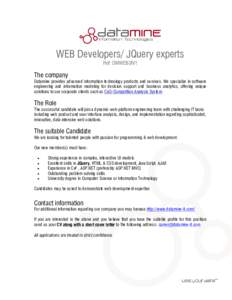 WEB Developers/ JQuery experts Ref: DMWEBUIV1 The company Datamine provides advanced information technology products and services. We specialize in software engineering and information modeling for decision support and b