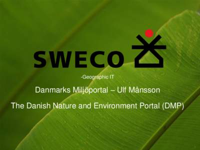 -Geographic IT  Danmarks Miljöportal – Ulf Månsson The Danish Nature and Environment Portal (DMP)  ►