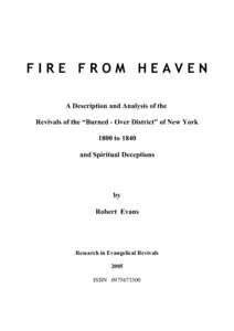 FIRE FROM HEAVEN A Description and Analysis of the Revivals of the “Burned - Over District” of New York 1800 to 1840 and Spiritual Deceptions