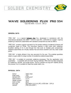 WAVE SOLDERING FLUX PRO 334 Type ISOA ; OR L0 GENERAL DATA  *PRO 334* is a special halogen free flux, developed in compliance with the