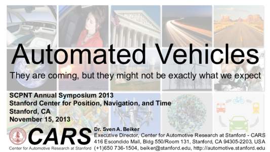 Automated Vehicles They are coming, but they might not be exactly what we expect SCPNT Annual Symposium 2013 Stanford Center for Position, Navigation, and Time Stanford, CA November 15, 2013
