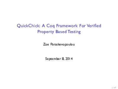 QuickChick: A Coq Framework For Veriﬁed Property Based Testing Zoe Paraskevopoulou September 8, 2014