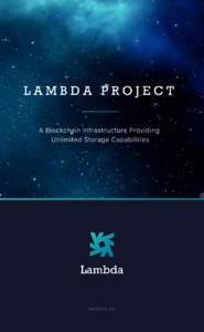 LAMBDA PROJECT A Blockchain Infrastructure Providing Unlimited Storage Capabilities la mbda .i m