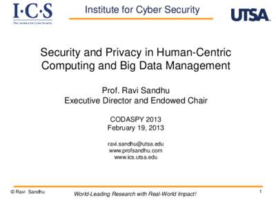 Institute for Cyber Security  Security and Privacy in Human-Centric Computing and Big Data Management Prof. Ravi Sandhu Executive Director and Endowed Chair