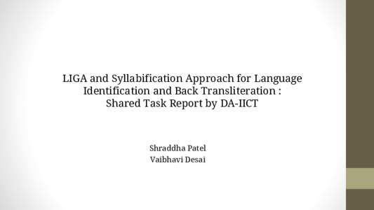 LIGA and Syllabification Approach for Language Identification and Back Transliteration : Shared Task Report by DA-IICT Shraddha Patel Vaibhavi Desai
