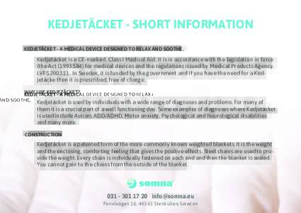 KEDJETÄCKET - SHORT INFORMATION KEDJETÄCKET - A MEDICAL DEVICE DESIGNED TO RELAX AND SOOTHE. Kedjetäcket is a CE-marked, Class I Medical Aid. It is in accordance with the legislation in force (the Act (1993:584) for m