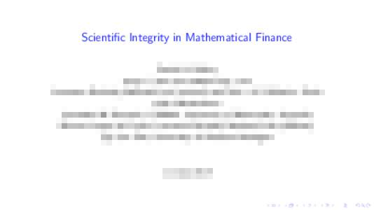Scientific Integrity in Mathematical Finance David H. Bailey http://www.davidhbailey.com Lawrence Berkeley National Lab (retired) and Univ. of California, Davis with collaborators Jonathan M. Borwein, CARMA, University o