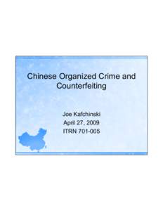 Chinese Organized Crime and Counterfeiting Joe Kafchinski April 27, 2009 ITRN