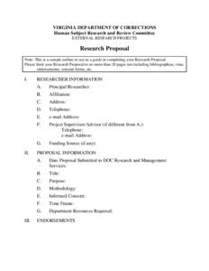 VIRGINIA DEPARTMENT OF CORRECTIONS Human Subject Research and Review Committee EXTERNAL RESEARCH PROJECTS Research Proposal Note: This is a sample outline to use as a guide in completing your Research Proposal.