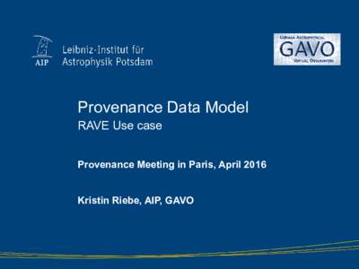 Provenance Data Model RAVE Use case Provenance Meeting in Paris, April 2016 Kristin Riebe, AIP, GAVO  Provenance DM from W3C