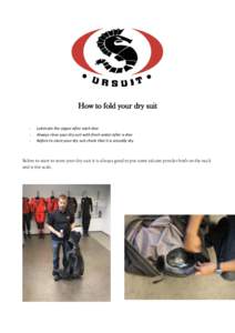 How to fold your dry suit - Lubricate the zipper after each dive Always rinse your dry suit with fresh water after a dive Before to store your dry suit check that it is actually dry