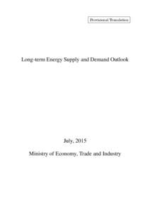 Provisional Translation  Long-term Energy Supply and Demand Outlook July, 2015 Ministry of Economy, Trade and Industry