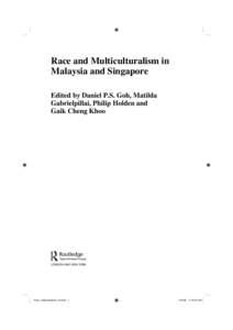 Race and Multiculturalism in Malaysia and Singapore Edited by Daniel P.S. Goh, Matilda Gabrielpillai, Philip Holden and Gaik Cheng Khoo