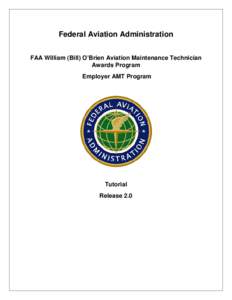 Federal Aviation Administration FAA William (Bill) O’Brien Aviation Maintenance Technician Awards Program Employer AMT Program  Tutorial
