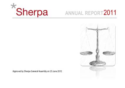 ANNUAL REPORTApproved by Sherpa General Assembly on 25 June 2012 SHERPA – VISION, MISSION AND PRINCIPLES At the dawn of the 21st Century, it appeared that the authors of crimes against humanity were finally goi