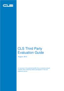 CLS Third Party Evaluation Guide August, 2013 An overview of the potential benefits that an institution should consider when evaluating indirect participation in the CLS