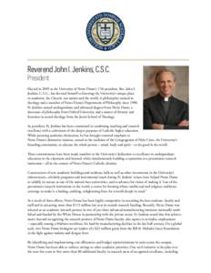 Reverend John I. Jenkins, C.S.C. President Elected in 2005 as the University of Notre Dame’s 17th president, Rev. John I. Jenkins, C.S.C., has devoted himself to fostering the University’s unique place in academia, t
