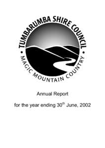 Annual Report for the year ending 30th June, 2002 A MESSAGE FROM THE MAYOR The Year in Review Tumbarumba Shire has continued to provide basic services to the community while