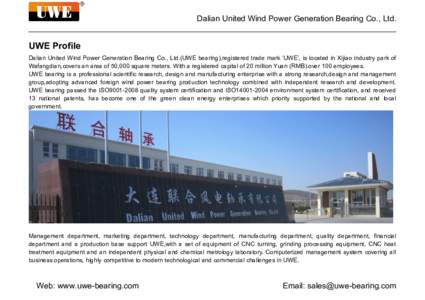Dalian United Wind Power Generation Bearing Co., Ltd.  UWE Profile Dalian United Wind Power Generation Bearing Co., Ltd.(UWE bearing),registered trade mark ‘UWE’, is located in Xijiao industry park of Wafangdian,cove