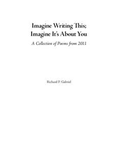 Imagine Writing This; Imagine It’s About You A Collection of Poems from 2011 Richard P. Gabriel