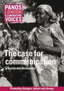 The case for communication 	 in sustainable development Promoting dialogue, debate and change