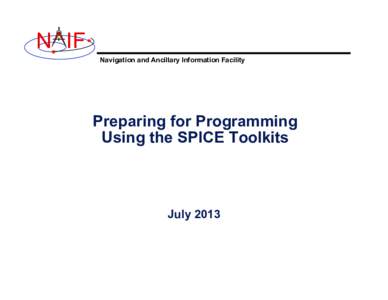 N IF Navigation and Ancillary Information Facility Preparing for Programming Using the SPICE Toolkits