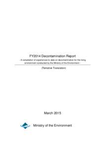 FY2014 Decontamination Report - A compilation of experiences to date on decontamination for the living environment conducted by the Ministry of the Environment - (Tentative Translation)