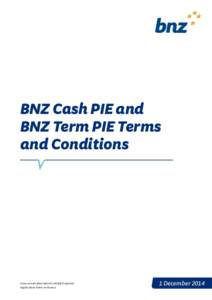 BNZ Cash PIE and BNZ Term PIE Terms and Conditions A tax-smart alternative to Bank Deposits. Application form enclosed.