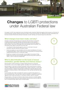 GUIDE SHEET  Changes to LGBTI protections under Australian Federal law On August 1st 2013 new protections were introduced under Australian federal law against discrimination on the basis of sexual orientation, gender ide