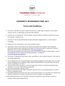 COMMUNITY SPONSORHIP FUND 2011 Terms and Conditions 1. The Fund is intended to support projects of benefit to a wide range of people in communities primarily within 1.5 Kilometres of Thomond Park Stadium. 2. Funding may 