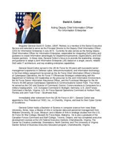 David A. Cotton Acting Deputy Chief Information Officer For Information Enterprise Brigadier General David A. Cotton, USAF, Retired, is a member of the Senior Executive Service and selected to serve as the Principal Dire