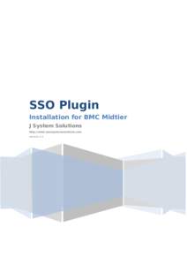 SSO Plugin Installation for BMC Midtier J System Solutions http://www.javasystemsolutions.com Version 3.4