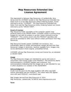 Map Resources Extended Use License Agreement This Agreement is between Map Resources, of Lambertville, New Jersey and the LICENSEE named on the Map Resources Extended Use Order Form or in the Map Resources Online Orderin