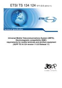 TS[removed]V11[removed]Universal Mobile Telecommunications System (UMTS); Electromagnetic compatibility (EMC)  requirements for mobile terminals and ancillary equipment  (3GPP TS[removed]version[removed]Release 11)