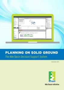 PLANNING ON SOLID GROUND The Nile Basin Decision Support System PLANNING ON SOLID GROUND The Nile Basin Decision Support System December 2014