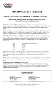 FOR IMMEDIATE RELEASE STRONG EXPANSION CONTINUES FOR AUDIOBOOK INDUSTRY Results from Audio Publishers Association annual sales survey shows 20% increase in audiobooks sold July 13, 2015 — The Audio Publishers Associati