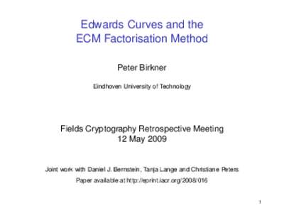 Edwards Curves and the ECM Factorisation Method Peter Birkner Eindhoven University of Technology  Fields Cryptography Retrospective Meeting