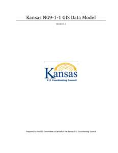 Kansas NG9-1-1 GIS Data Model Version 2.1 Prepared by the GIS Committee on behalf of the Kansas 911 Coordinating Council  Document Change Log
