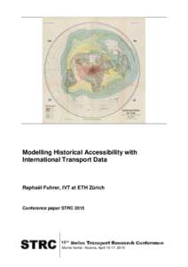 Modelling Historical Accessibility with International Transport Data Raphaël Fuhrer, IVT at ETH Zürich  Conference paper STRC 2015